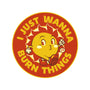 I Just Wanna Burn Things-Womens-Basic-Tee-tobefonseca