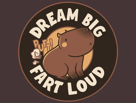 Dream Big Fart Loud