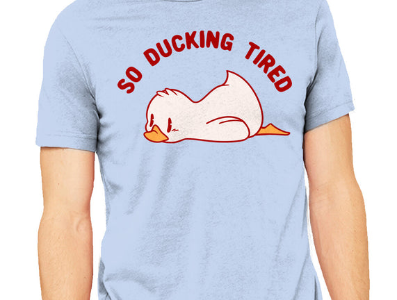 So Ducking Tired