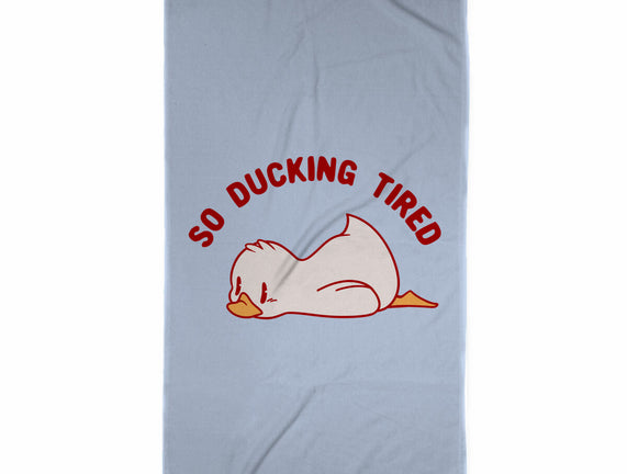 So Ducking Tired