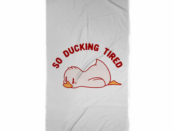 So Ducking Tired