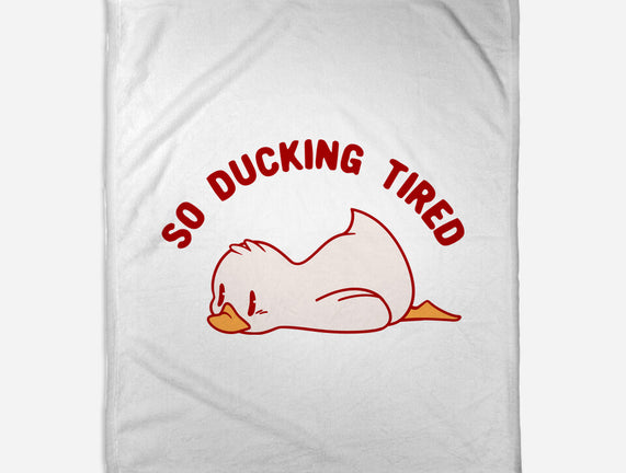 So Ducking Tired