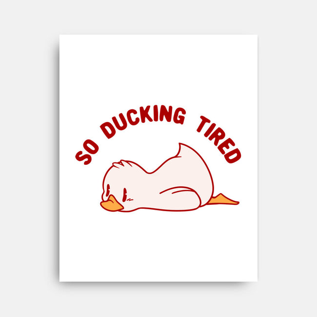 So Ducking Tired-None-Stretched-Canvas-tobefonseca