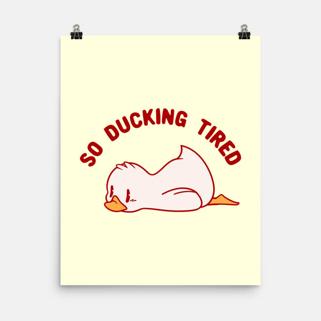 So Ducking Tired-None-Matte-Poster-tobefonseca