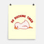 So Ducking Tired-None-Matte-Poster-tobefonseca