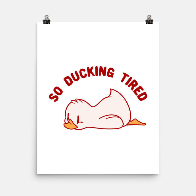 So Ducking Tired-None-Matte-Poster-tobefonseca