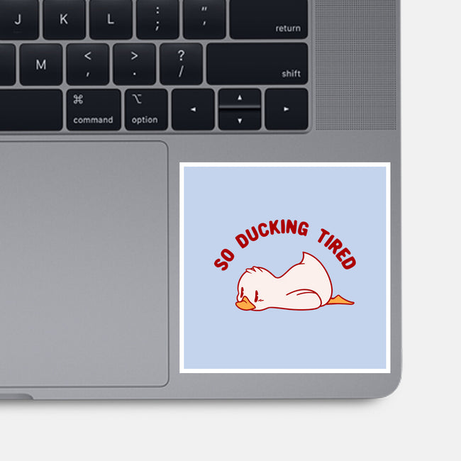 So Ducking Tired-None-Glossy-Sticker-tobefonseca