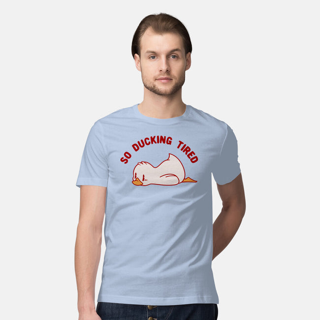 So Ducking Tired-Mens-Premium-Tee-tobefonseca