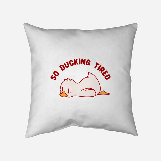 So Ducking Tired-None-Non-Removable Cover w Insert-Throw Pillow-tobefonseca