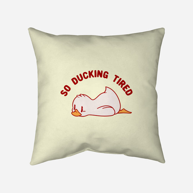 So Ducking Tired-None-Removable Cover w Insert-Throw Pillow-tobefonseca