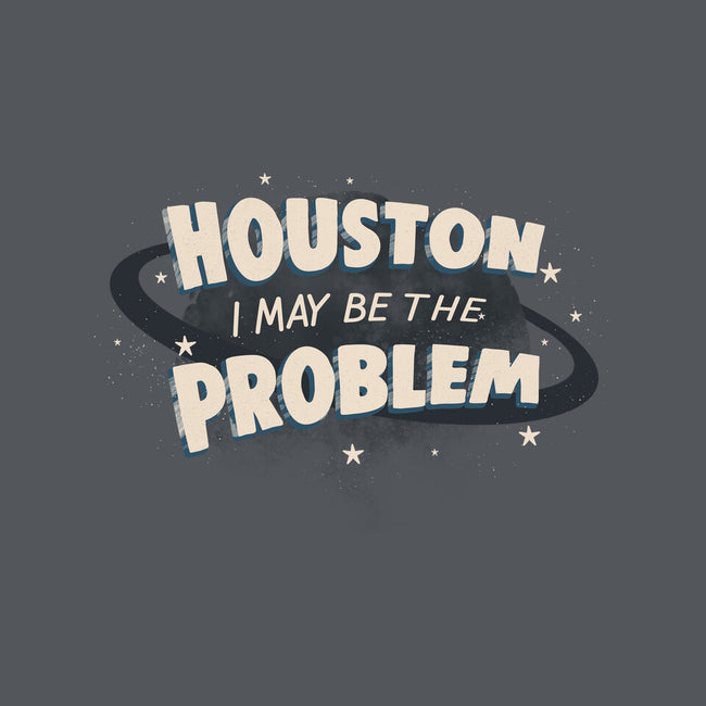 Houston I May Be The Problem-Womens-Fitted-Tee-koalastudio