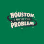 Houston I May Be The Problem-Womens-Basic-Tee-koalastudio