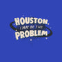 Houston I May Be The Problem-None-Stretched-Canvas-koalastudio