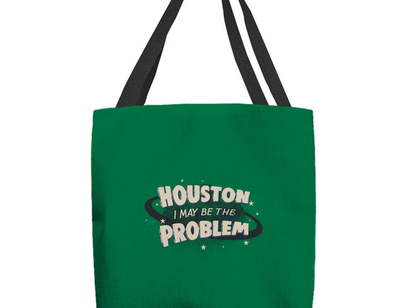 Houston I May Be The Problem