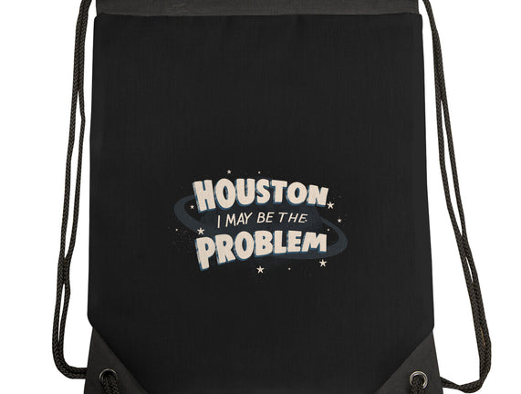 Houston I May Be The Problem