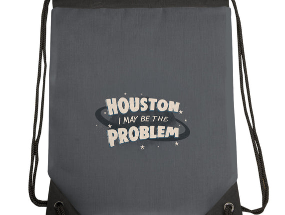 Houston I May Be The Problem