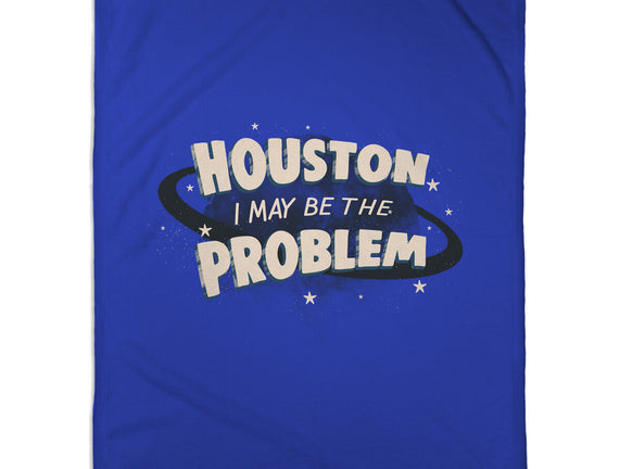 Houston I May Be The Problem