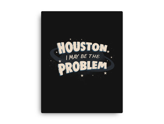 Houston I May Be The Problem