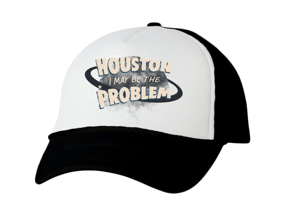 Houston I May Be The Problem