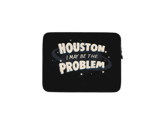 Houston I May Be The Problem