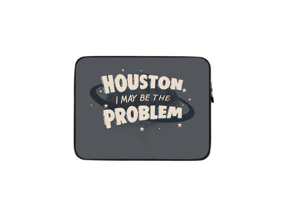 Houston I May Be The Problem