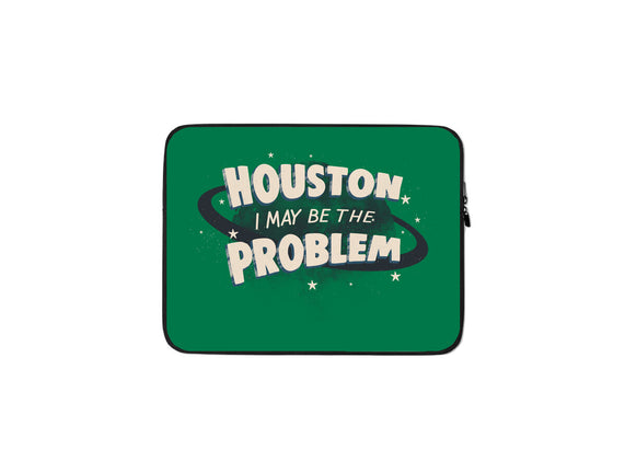 Houston I May Be The Problem