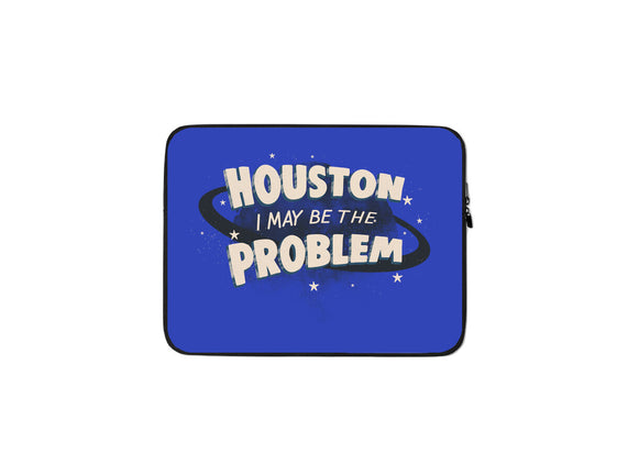 Houston I May Be The Problem