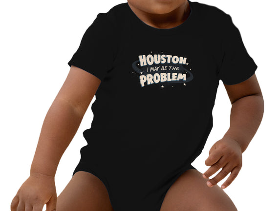 Houston I May Be The Problem