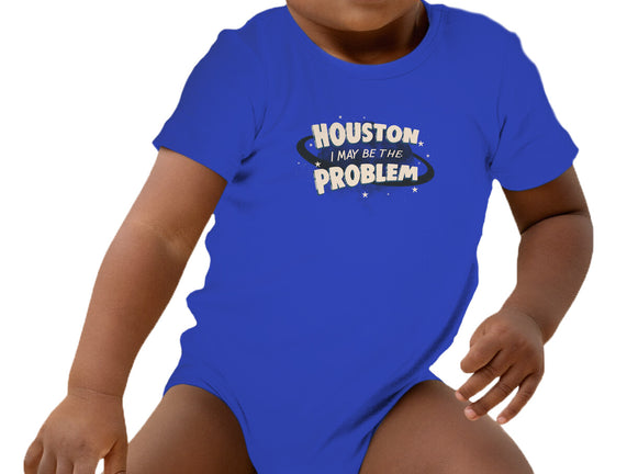 Houston I May Be The Problem