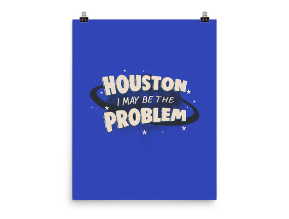 Houston I May Be The Problem