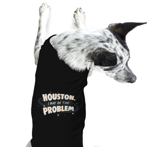 Houston I May Be The Problem