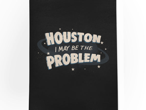 Houston I May Be The Problem