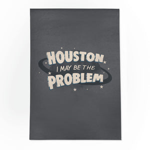 Houston I May Be The Problem