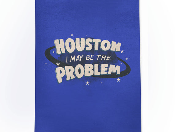 Houston I May Be The Problem