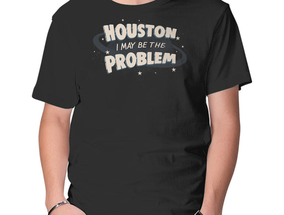 Houston I May Be The Problem