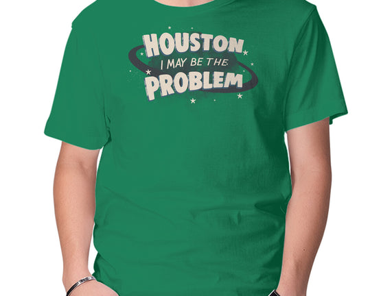 Houston I May Be The Problem