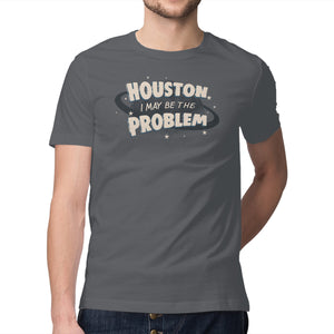 Houston I May Be The Problem