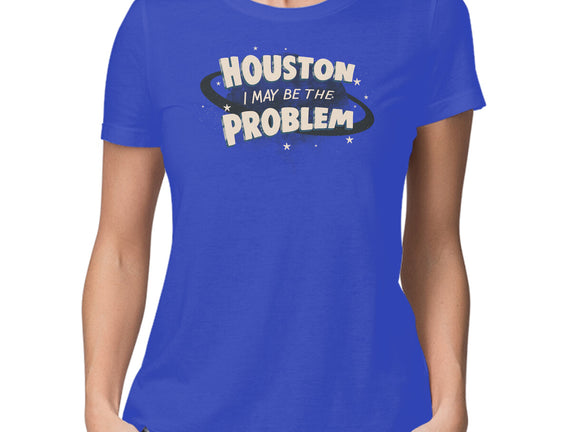 Houston I May Be The Problem