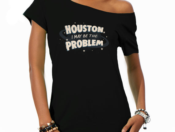 Houston I May Be The Problem