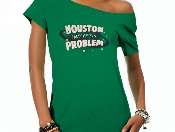 Houston I May Be The Problem