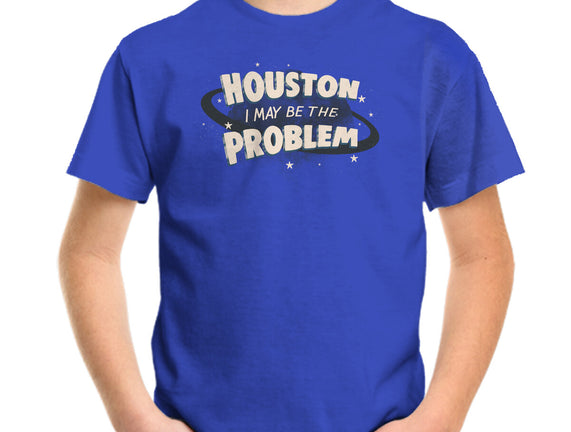 Houston I May Be The Problem