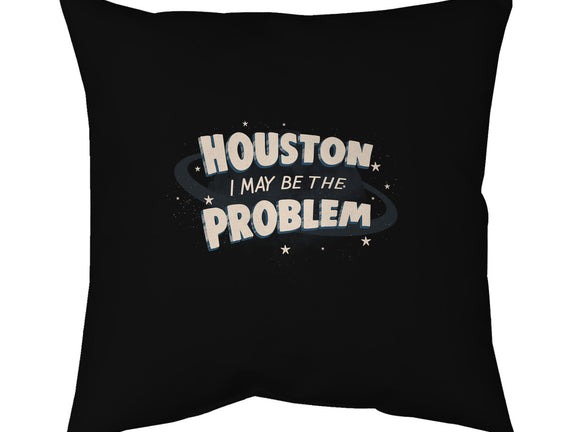 Houston I May Be The Problem