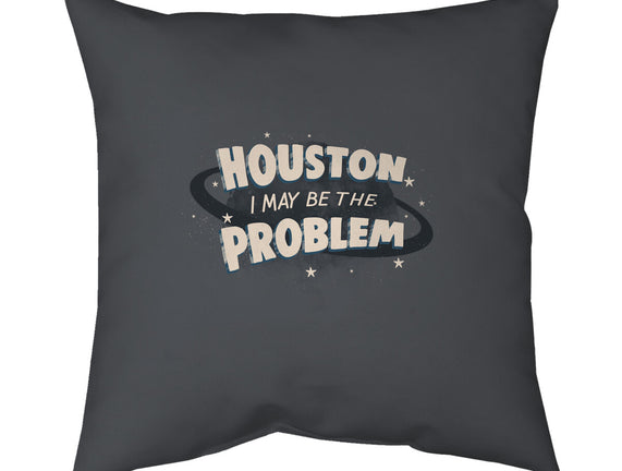 Houston I May Be The Problem