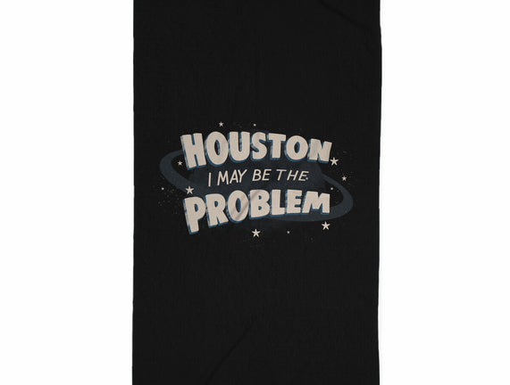 Houston I May Be The Problem