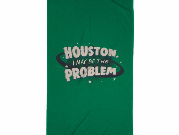 Houston I May Be The Problem