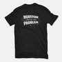 Houston I May Be The Problem-Mens-Basic-Tee-koalastudio