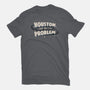 Houston I May Be The Problem-Mens-Heavyweight-Tee-koalastudio