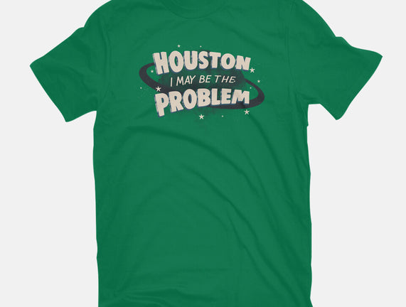 Houston I May Be The Problem