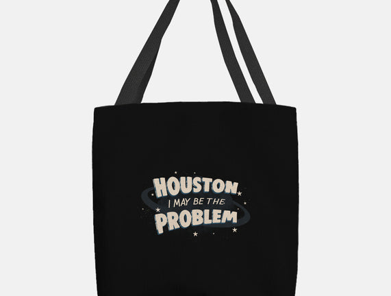 Houston I May Be The Problem