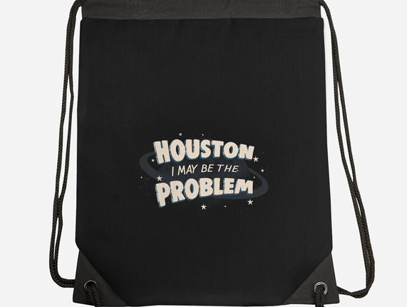 Houston I May Be The Problem